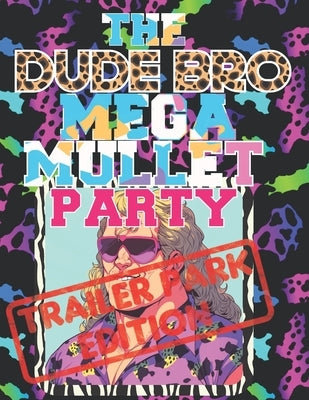 The Dude Bro Mega Mullet Party: A funny Adult Coloring Book, Trailer Park Edition by Woodman, Conrad