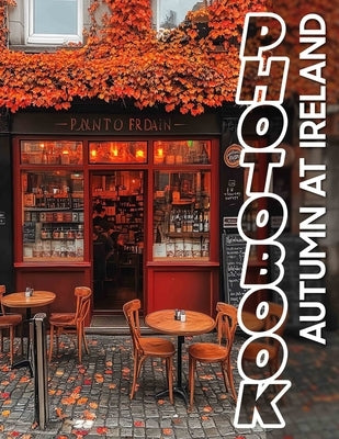 Autumn at Ireland Photo Book: Captivating 40 Images Showcasing Ireland's Autumn Splendor For Nature Lovers And Travelers by Elliott, Billy