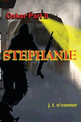 Stephanie: Oskar: Part II by O'Connor, J. T.