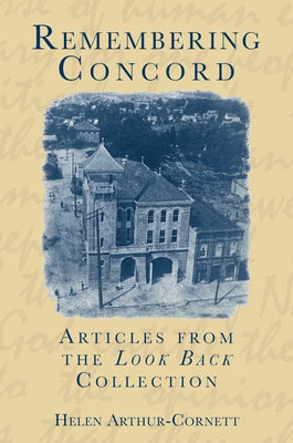 Remembering Concord: Articles from the Look Back Collection by Arthur-Cornett, Helen