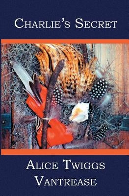 Charlie's Secret by Vantrease, Alice Twiggs