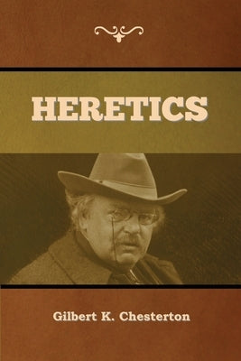 Heretics by Chesterton, Gilbert K.