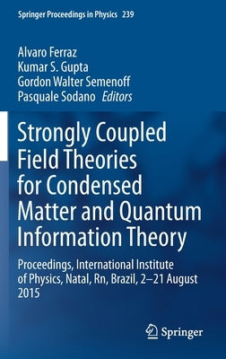 Strongly Coupled Field Theories for Condensed Matter and Quantum Information Theory: Proceedings, International Institute of Physics, Natal, Rn, Brazi by Ferraz, Alvaro