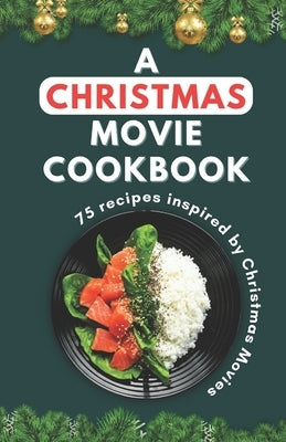 A Christmas Movie Cookbook: 75 recipes inspired by Christmas Movie by Patel, Himanshu