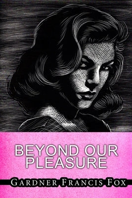 Beyond Our Pleasures by Fox, Gardner Francis