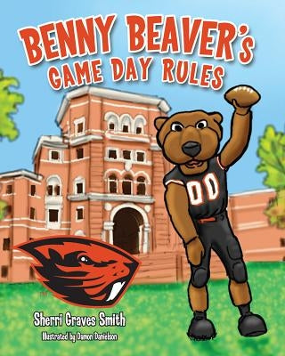 Benny Beavers Game Day Rules by Smith, Sherri Graves