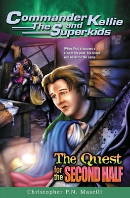 (Commander Kellie and the Superkids' Adventure #2) the Quest for the Second Half by Maselli, Christopher Pn
