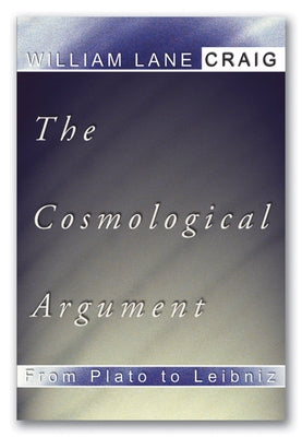 The Cosmological Argument from Plato to Leibniz by Craig, William L.