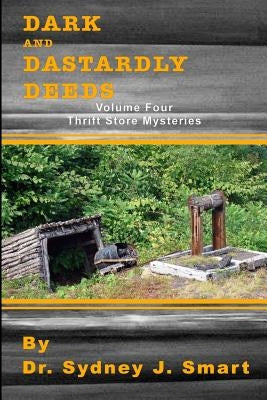 Dark and Dastardly Deeds: Thrift Store Mysteries Volume Four by Smart, Sydney J.