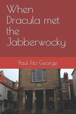 When Dracula met the Jabberwocky by Fitz-George, Rosie
