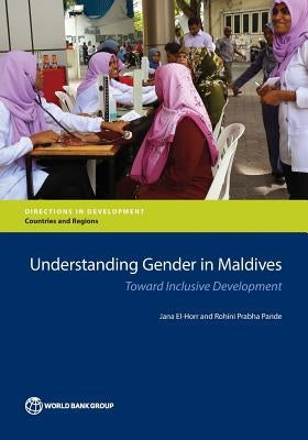 Understanding Gender in Maldives: Toward Inclusive Development by El-Horr, Jana
