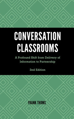 Conversation Classrooms: A Profound Shift from Delivery of Information to Partnership by Thoms, Frank
