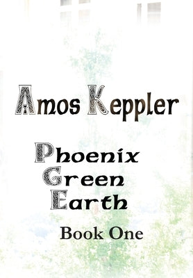 Phoenix Green Earth Book One by Keppler, Amos