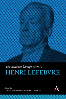 The Anthem Companion to Henri Lefebvre by Schwarze, Tilman
