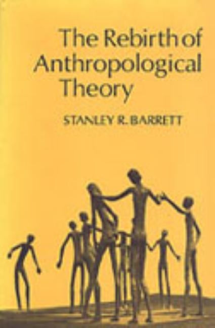 The Rebirth of Anthropological Theory by Barrett, Stanley