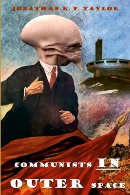 Communists In Outer Space: The Buzludzha Files by Taylor, Jonathan R. P.