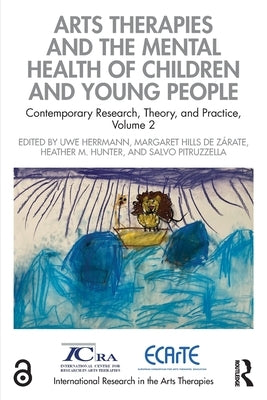 Arts Therapies and the Mental Health of Children and Young People: Contemporary Research, Theory, and Practice, Volume 2 by Herrmann, Uwe