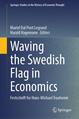 Waving the Swedish Flag in Economics: Festschrift for Hans-Michael Trautwein by Dal Pont Legrand, Muriel