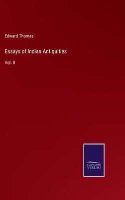 Essays of Indian Antiquities: Vol. II by Thomas, Edward