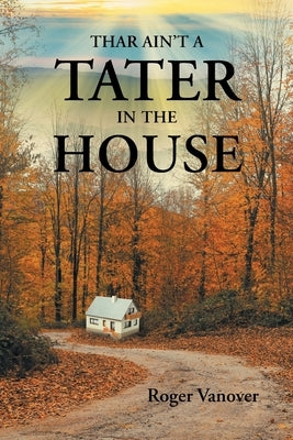 Thar Ain't a Tater in the House by Vanover, Roger