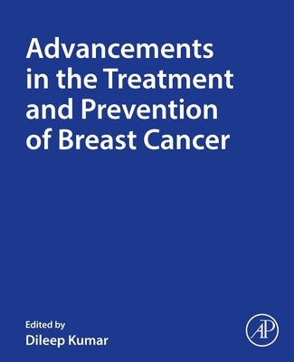 Advancements in the Treatment and Prevention of Breast Cancer by Kumar, Dileep