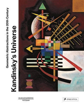 Kandinsky's Universe: Geometric Abstractions in the 20th Century by Westheider, Ortrud