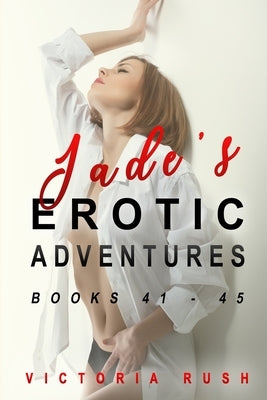 Jade's Erotic Adventures: Books 41 - 46 by Rush, Victoria