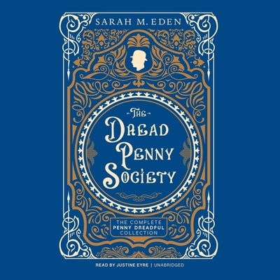 The Dread Penny Society: The Complete Penny Dreadful Collection by Eden, Sarah M.