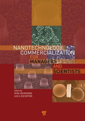 Nanotechnology Commercialization for Managers and Scientists by Helwegen, Wim