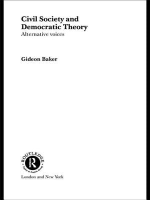 Civil Society and Democratic Theory: Alternative Voices by Baker, Gideon