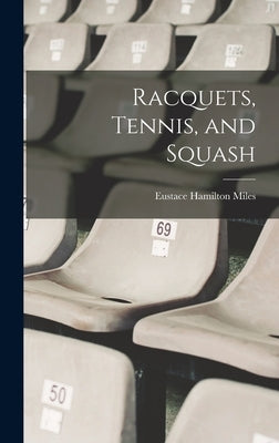 Racquets, Tennis, and Squash by Miles, Eustace Hamilton