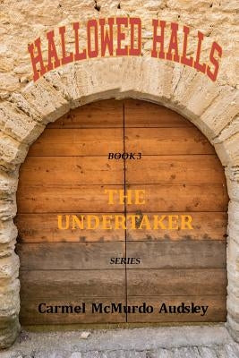 The Undertaker: Hallowed Halls: A female undertaker takes on the establishment in the 1860s. by Audsley, Carmel McMurdo