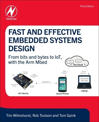 Fast and Effective Embedded Systems Design: From Bits and Bytes to Iot, with the Arm Mbed by Wilmshurst, Tim