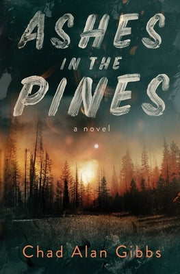 Ashes in the Pines by Gibbs, Chad Alan