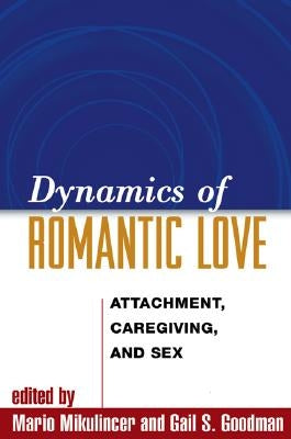 Dynamics of Romantic Love: Attachment, Caregiving, and Sex by Mikulincer, Mario