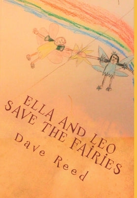 Ella and Leo Save the Fairies by Reed, Dave