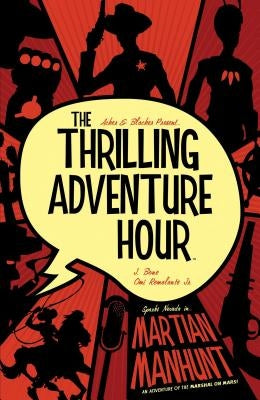 The Thrilling Adventure Hour: Martian Manhunt by Acker, Ben