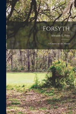 Forsyth: A County on the March by Fries, Adelaide L. 1871-1949