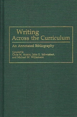 Writing Across the Curriculum: An Annotated Bibliography by Anson, Chris M.