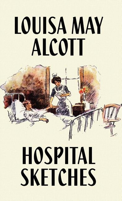 Hospital Sketches by Alcott, Louisa May