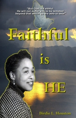 Faithful Is He by Houston, Birdie Lee
