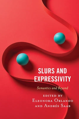 Slurs and Expressivity: Semantics and Beyond by Orlando, Eleonora