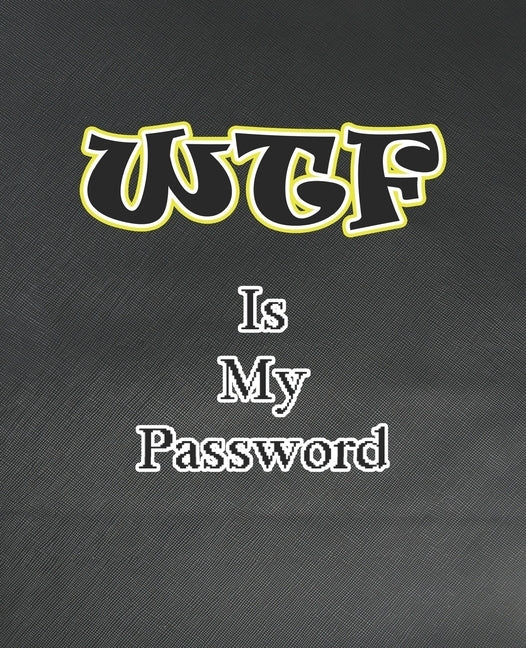 WTF Is My Password: Password and Username Keeper, Internet Websites and Passwords, Organized (Size 7.5x9.25) by Westgate, Robert M.