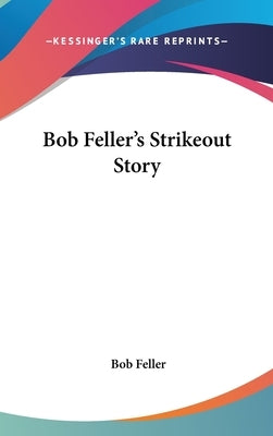 Bob Feller's Strikeout Story by Feller, Bob