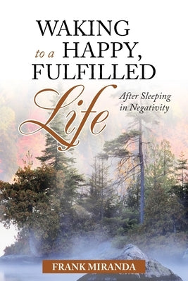 Waking to a Happy, Fulfilled Life by Miranda, Frank