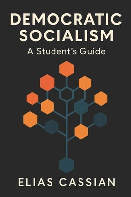 Democratic Socialism: A Student's Guide by Cassian, Elias