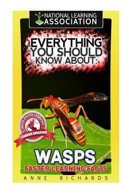 Everything You Should Know About: Wasps Faster Learning Facts by Richards, Anne