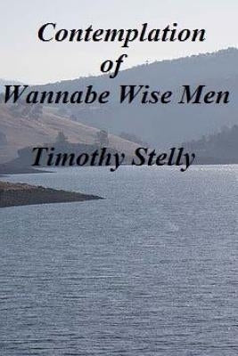 Contemplation of Wannabe Wise Men by Stelly, Timothy