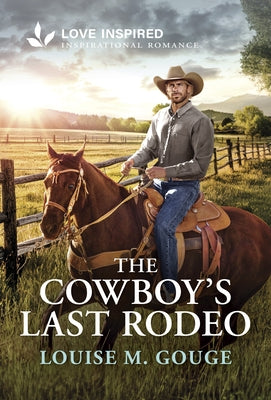 The Cowboy's Last Rodeo: An Uplifting Inspirational Romance by Gouge, Louise M.