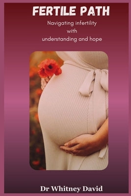 Fertility Paths: Navigating Infertility with Understanding and Hope by David, Whitney